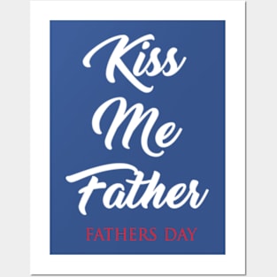 Kiss Me Father Posters and Art